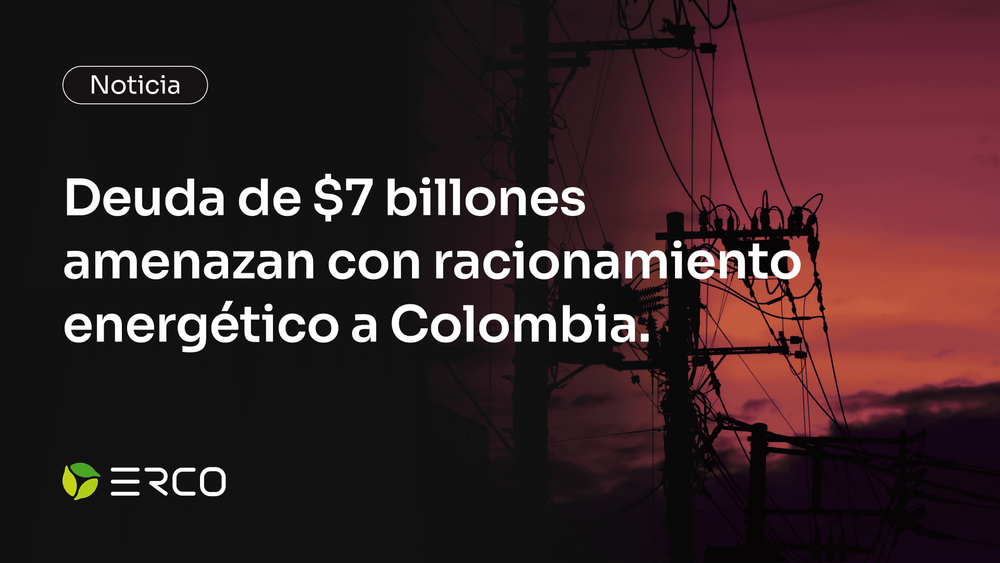 Deuda de $7 billones amenazan con racionamiento energético a Colombia 